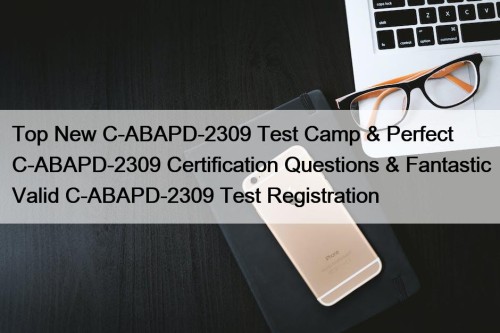 Top New C-ABAPD-2309 Test Camp & Perfect C-ABAPD-2309 Certification Questions & Fantastic Valid C-ABAPD-2309 Test Registration