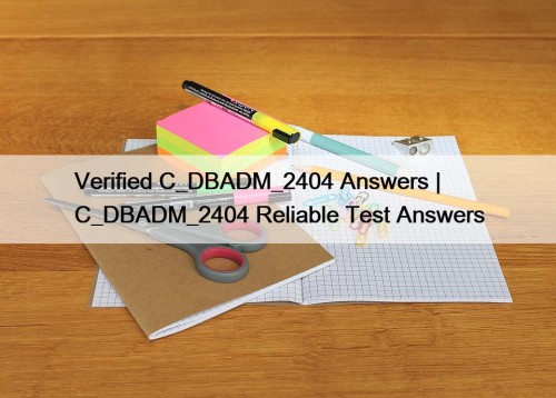 Verified C_DBADM_2404 Answers | C_DBADM_2404 Reliable Test Answers