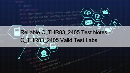 Reliable C_THR83_2405 Test Notes - C_THR83_2405 Valid Test Labs