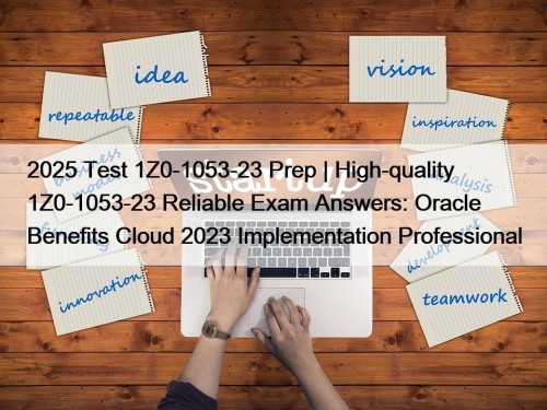 2025 Test 1Z0-1053-23 Prep | High-quality 1Z0-1053-23 Reliable Exam Answers: Oracle Benefits Cloud 2023 Implementation Professional