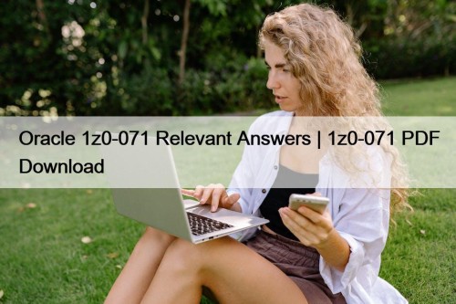 Oracle 1z0-071 Relevant Answers | 1z0-071 PDF Download