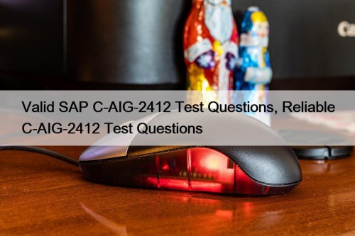Valid SAP C-AIG-2412 Test Questions, Reliable C-AIG-2412 Test Questions