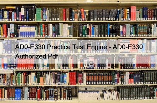 AD0-E330 Practice Test Engine - AD0-E330 Authorized Pdf