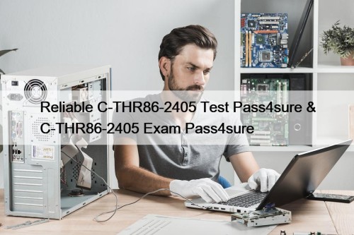 Reliable C-THR86-2405 Test Pass4sure & C-THR86-2405 Exam Pass4sure