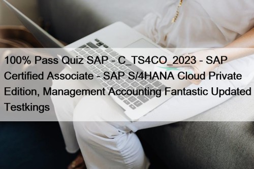 100% Pass Quiz SAP - C_TS4CO_2023 - SAP Certified Associate - SAP S/4HANA Cloud Private Edition, Management Accounting Fantastic Updated Testkings
