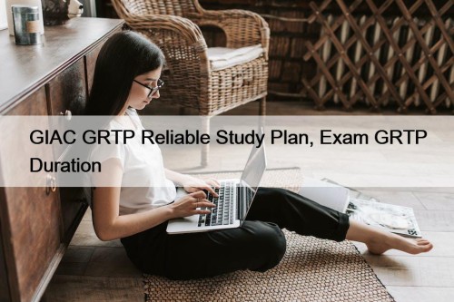 GIAC GRTP Reliable Study Plan, Exam GRTP Duration