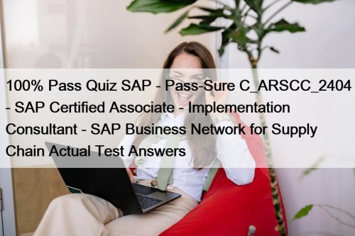 100% Pass Quiz SAP - Pass-Sure C_ARSCC_2404 - SAP Certified Associate - Implementation Consultant - SAP Business Network for Supply Chain Actual Test Answers