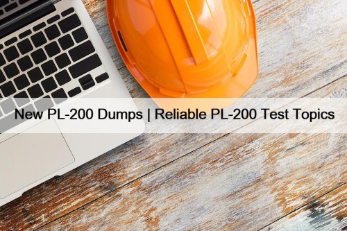 New PL-200 Dumps | Reliable PL-200 Test Topics