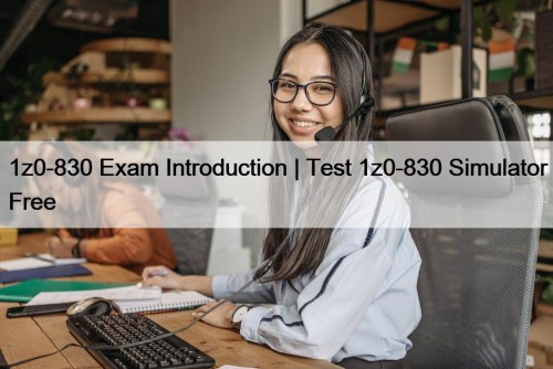 1z0-830 Exam Introduction | Test 1z0-830 Simulator Free