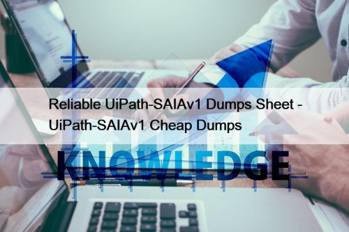 Reliable UiPath-SAIAv1 Dumps Sheet - UiPath-SAIAv1 Cheap Dumps