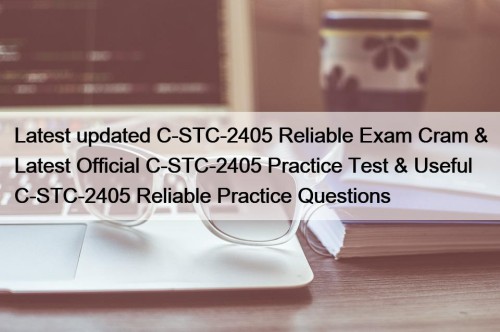 Latest updated C-STC-2405 Reliable Exam Cram & Latest Official C-STC-2405 Practice Test & Useful C-STC-2405 Reliable Practice Questions