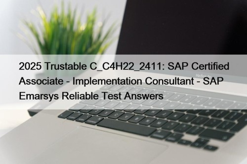 2025 Trustable C_C4H22_2411: SAP Certified Associate - Implementation Consultant - SAP Emarsys Reliable Test Answers