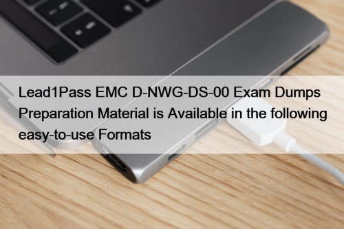 Lead1Pass EMC D-NWG-DS-00 Exam Dumps Preparation Material is Available in the following easy-to-use Formats