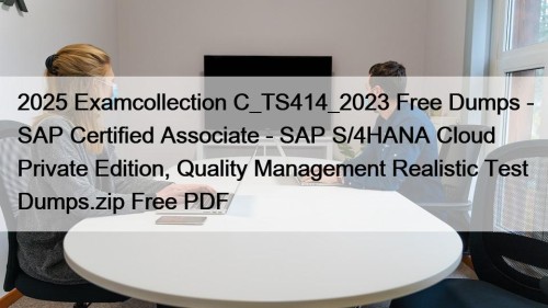 2025 Examcollection C_TS414_2023 Free Dumps - SAP Certified Associate - SAP S/4HANA Cloud Private Edition, Quality Management Realistic Test Dumps.zip Free PDF