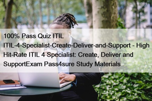 100% Pass Quiz ITIL ITIL-4-Specialist-Create-Deliver-and-Support - High Hit-Rate ITIL 4 Specialist: Create, Deliver and SupportExam Pass4sure Study Materials