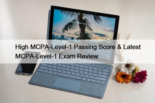 High MCPA-Level-1 Passing Score & Latest MCPA-Level-1 Exam Review