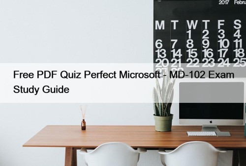 Free PDF Quiz Perfect Microsoft - MD-102 Exam Study Guide