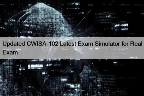 Updated CWISA-102 Latest Exam Simulator for Real Exam